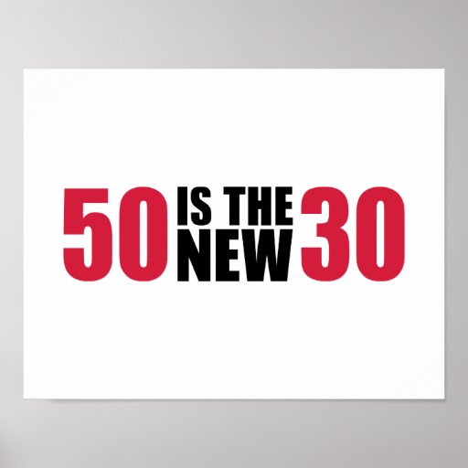 50_is_the_new_30_birthday_poster-r992572b64a1c4ccaa1287256b86b51d5_wvt_8byvr_512.jpg