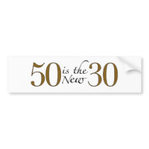 50 Is The New 30 bumper stickers
