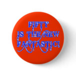 50 is the New Fantastic Products Pinback Buttons