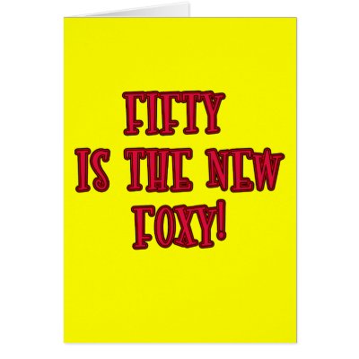 50 is the New Foxy Products Greeting Cards by BirthdayFun