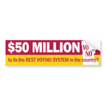 $50 Million to Fix the Best Voting System Bumper Bumper Sticker