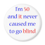 50 Never gone blind Fridge Magnet