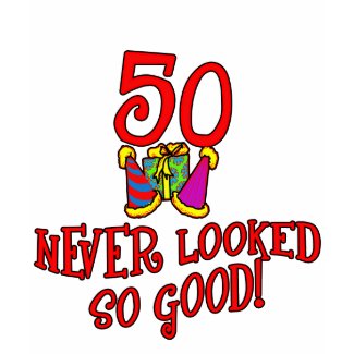 50 Never Looked So Good shirt
