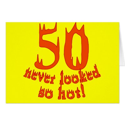 50 Never Looked So Hot Greeting Card by BirthdayFun
