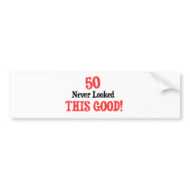50 Never Looked This Good Bumper Stickers