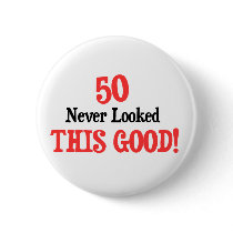 50 Never Looked This Good Pinback Buttons