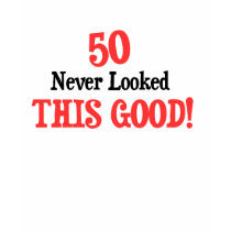 50 Never Looked This Good t-shirts
