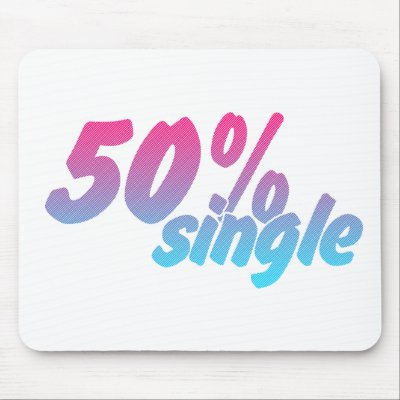 50 Percent Single - Funny Humour Comedy Joke Mousepads by CarbonClothing