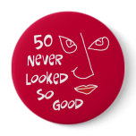 50th birthday, 50 never looked so good! button