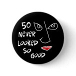 50th birthday, 50 never looked so good! buttons