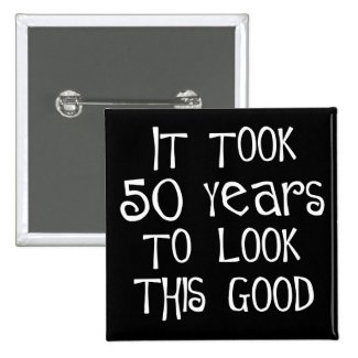 50th birthday, 50 years to look this good! button