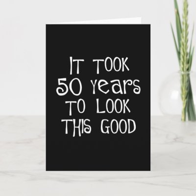 quotes 50th birthday. 50th birthday, 50 years to look this good! greeting cards by 