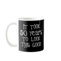 50th birthday, 50 years to look this good! coffee mug