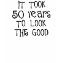 50th birthday, 50 years to look this good! t-shirts