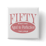50th birthday, Fifty - Aged to Perfection Buttons