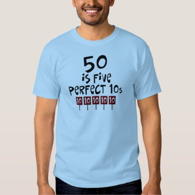 50th birthday gifts, 50 is 5 perfect 10s! tshirts