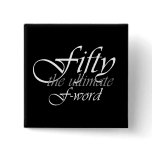 50th birthday gifts - Fifty, the ultimate F-Word! Buttons