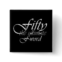 50th birthday gifts - Fifty, the ultimate F-Word! Buttons