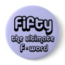 50th birthday gifts - Fifty, the ultimate F-word Pins