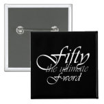 50th birthday gifts - Fifty, the ultimate F-Word! Buttons