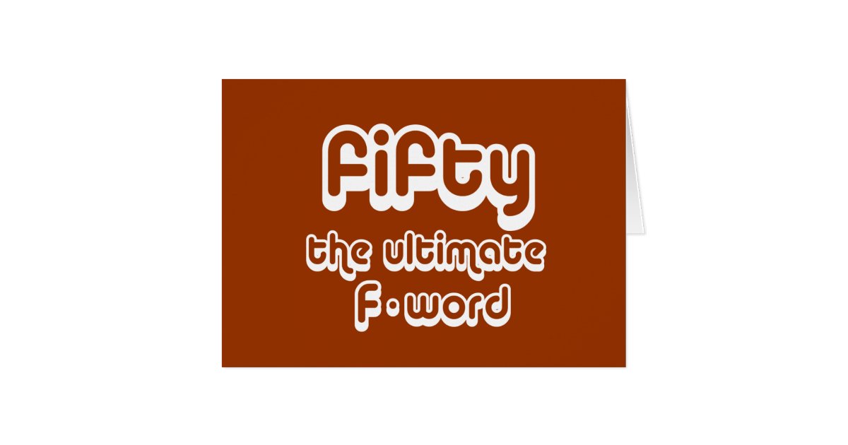 50th birthday gifts - Fifty, the ultimate F-word Card | Zazzle