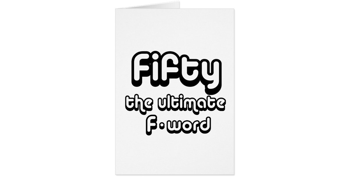 50th birthday gifts - Fifty, the ultimate F-word Card | Zazzle