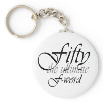 50th birthday gifts - Fifty, the ultimate F-Word! Key Chain