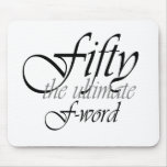 50th birthday gifts - Fifty, the ultimate F-Word! Mouse Pads