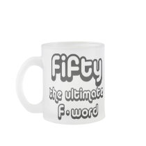 50th birthday gifts - Fifty, the ultimate F-word Mug