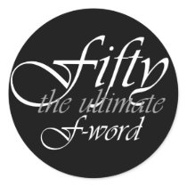50th birthday gifts - Fifty, the ultimate F-Word! Round Sticker