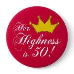 50th birthday gifts, Her highness is 50! Pinback Buttons