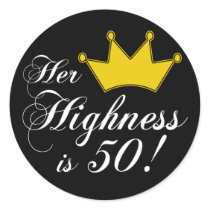 50th birthday gifts, Her highness is 50! Round Stickers