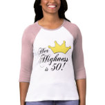 50th birthday gifts, Her highness is 50! Shirt