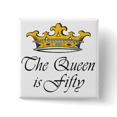 50th birthday The Queen is 50! Pinback Button by 50thbirthdaygifts_