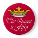 50th birthday The Queen is 50! buttons by 50thbirthdaygifts_ 50th birthday The Queen is 50! buttons