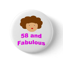 58 and Fabulous! Pinback Buttons