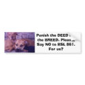 5-08-07, Punish the DEED not the BREED. Please,... bumper stickers by jasongale 5-08-07, Punish the DEED not the BREED. Please,... bumper stickers