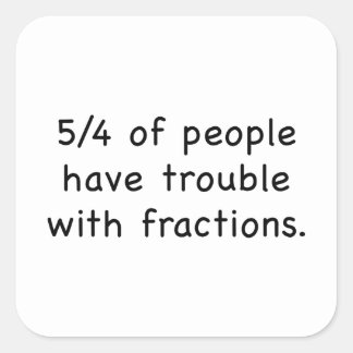 5_4_of_people_have_trouble_with_fractions_square_sticker-re2568a8a24514729b056be447098926e_v9wf3_8byvr_324.jpg