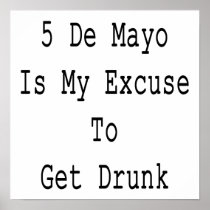 5 De Mayo Is My Excuse To Get Drunk Poster
