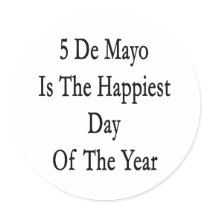 5 De Mayo Is The Happiest Day Of The Year Round Sticker