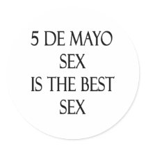 5 De Mayo Sex Is The Best Sex Round Stickers