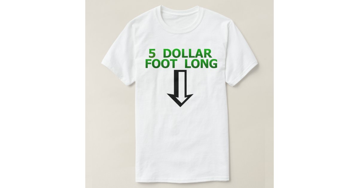 $5 footlong t shirt