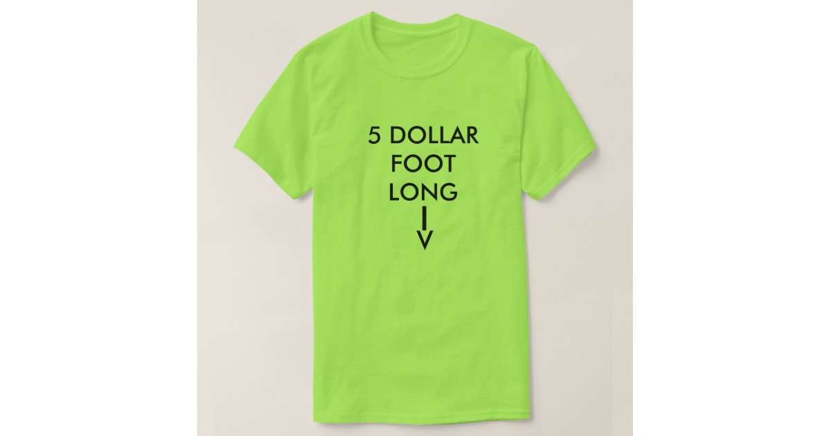 $5 footlong t shirt