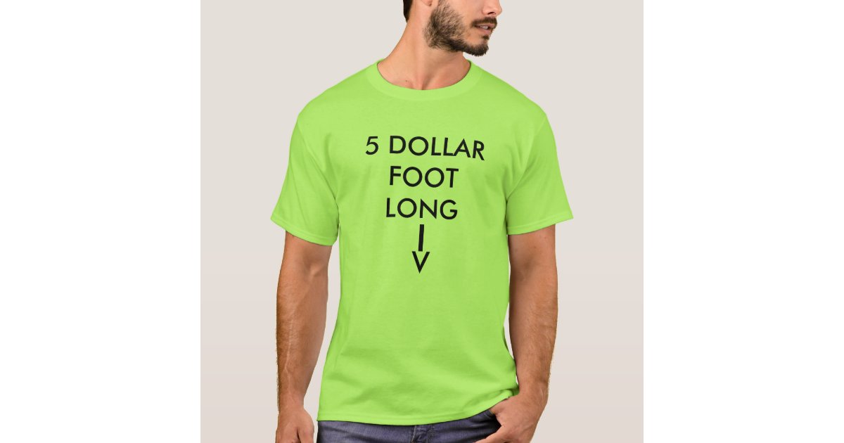 $5 footlong t shirt