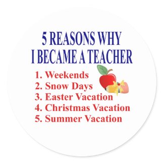 Reasons I Became A Teacher Funny.Stickers by schoolteacher