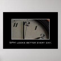 5pm looks better and better every day [XL] Poster