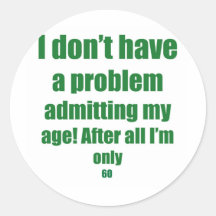 60 Admit my age Round Stickers