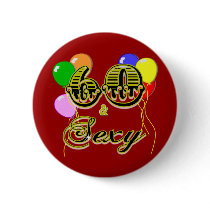 60 and Sexy Birthday Gifts and Apparel buttons