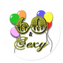 60 and Sexy Birthday Gifts and Apparel Round Sticker
