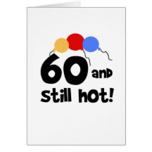 60 and Still Hot Greeting Card
